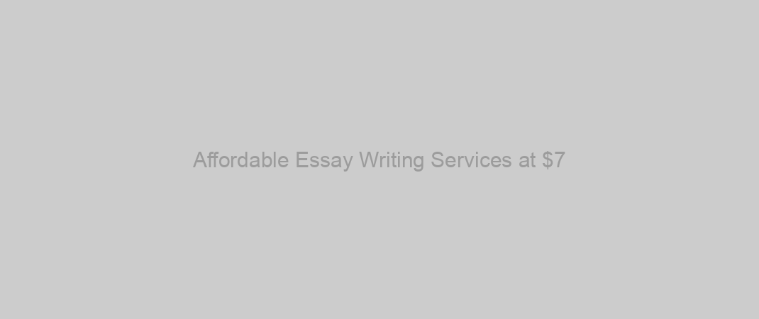 Affordable Essay Writing Services at $7